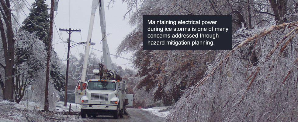 Maintaining electrical power during ice storms is one of many concerns addressed through hazard mitigation planning.